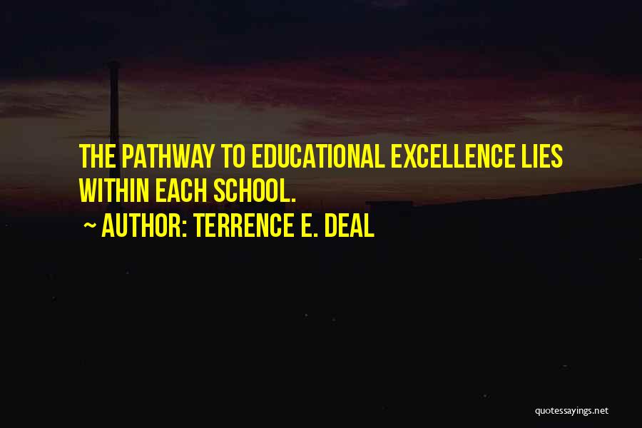 Terrence E. Deal Quotes: The Pathway To Educational Excellence Lies Within Each School.