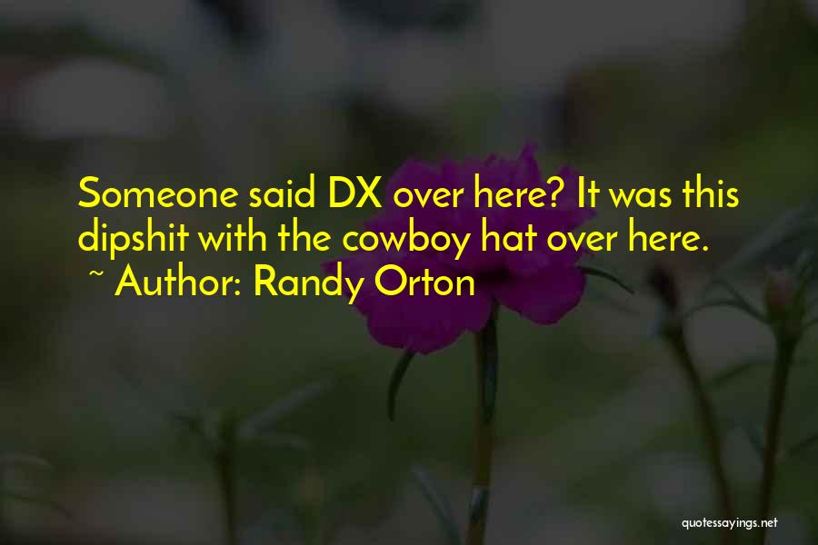 Randy Orton Quotes: Someone Said Dx Over Here? It Was This Dipshit With The Cowboy Hat Over Here.