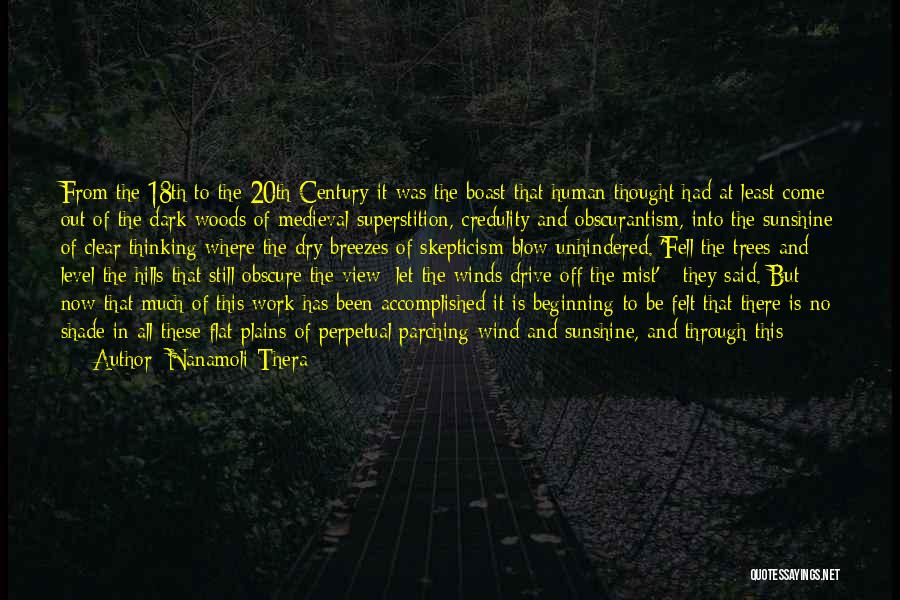 Nanamoli Thera Quotes: From The 18th To The 20th Century It Was The Boast That Human Thought Had At Least Come Out Of
