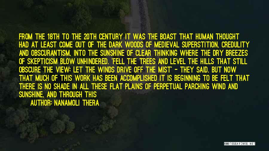 Nanamoli Thera Quotes: From The 18th To The 20th Century It Was The Boast That Human Thought Had At Least Come Out Of