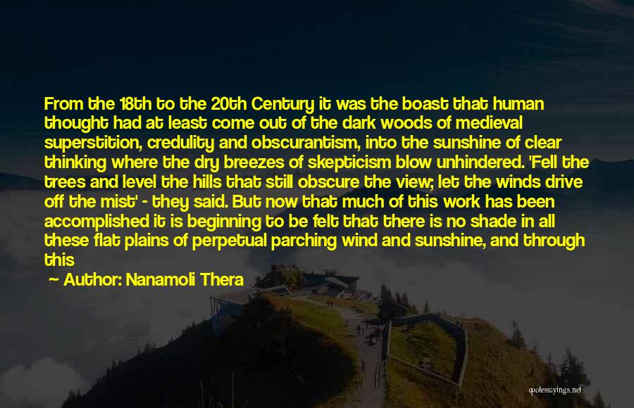 Nanamoli Thera Quotes: From The 18th To The 20th Century It Was The Boast That Human Thought Had At Least Come Out Of
