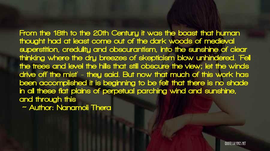 Nanamoli Thera Quotes: From The 18th To The 20th Century It Was The Boast That Human Thought Had At Least Come Out Of