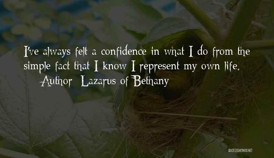 Lazarus Of Bethany Quotes: I've Always Felt A Confidence In What I Do From The Simple Fact That I Know I Represent My Own