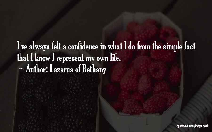 Lazarus Of Bethany Quotes: I've Always Felt A Confidence In What I Do From The Simple Fact That I Know I Represent My Own