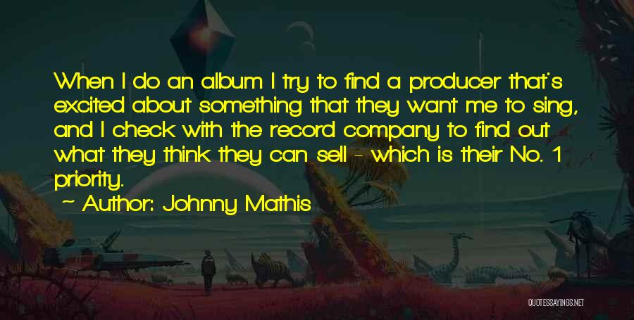 Johnny Mathis Quotes: When I Do An Album I Try To Find A Producer That's Excited About Something That They Want Me To