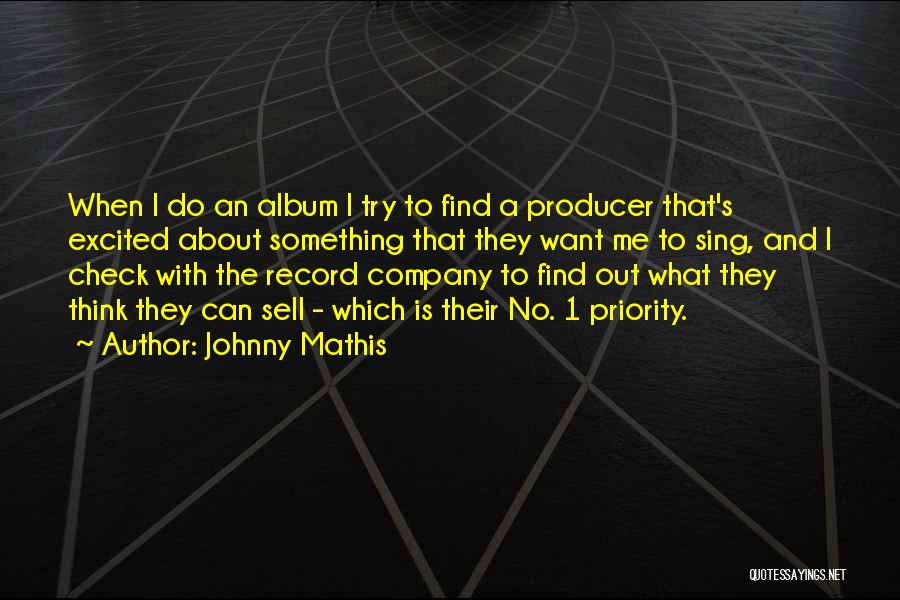 Johnny Mathis Quotes: When I Do An Album I Try To Find A Producer That's Excited About Something That They Want Me To