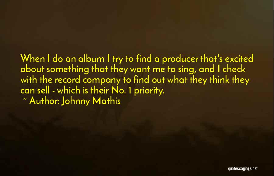 Johnny Mathis Quotes: When I Do An Album I Try To Find A Producer That's Excited About Something That They Want Me To