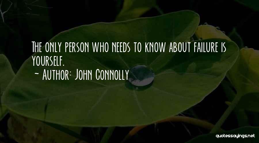 John Connolly Quotes: The Only Person Who Needs To Know About Failure Is Yourself.