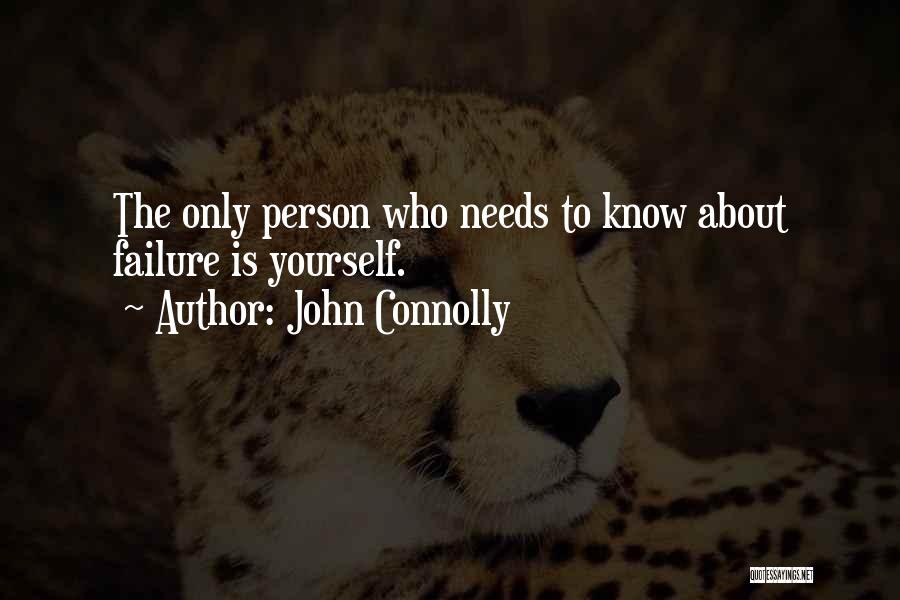 John Connolly Quotes: The Only Person Who Needs To Know About Failure Is Yourself.