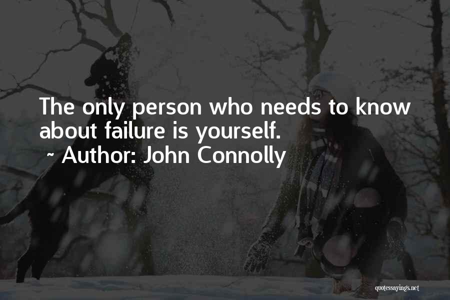 John Connolly Quotes: The Only Person Who Needs To Know About Failure Is Yourself.