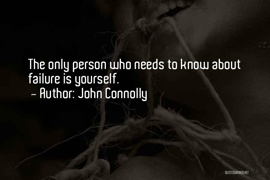 John Connolly Quotes: The Only Person Who Needs To Know About Failure Is Yourself.