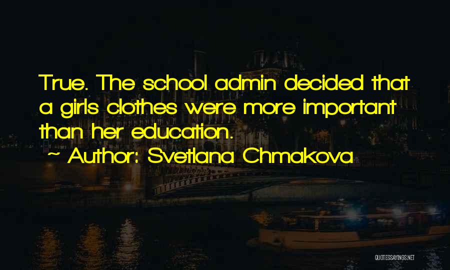 Svetlana Chmakova Quotes: True. The School Admin Decided That A Girls Clothes Were More Important Than Her Education.