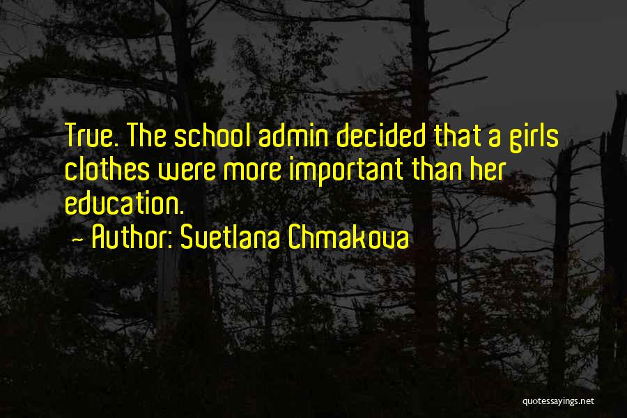 Svetlana Chmakova Quotes: True. The School Admin Decided That A Girls Clothes Were More Important Than Her Education.