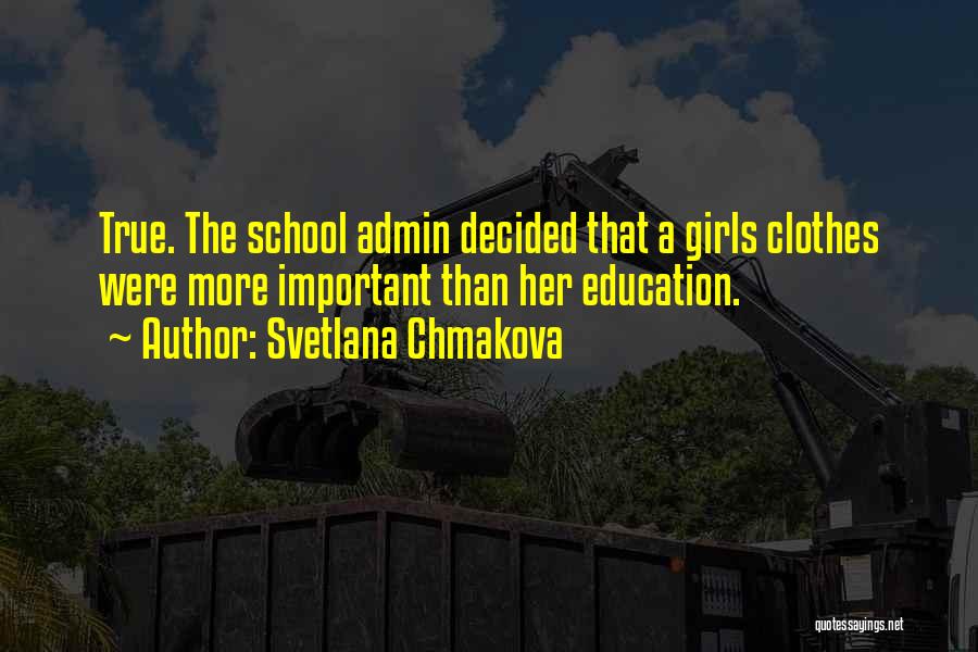 Svetlana Chmakova Quotes: True. The School Admin Decided That A Girls Clothes Were More Important Than Her Education.