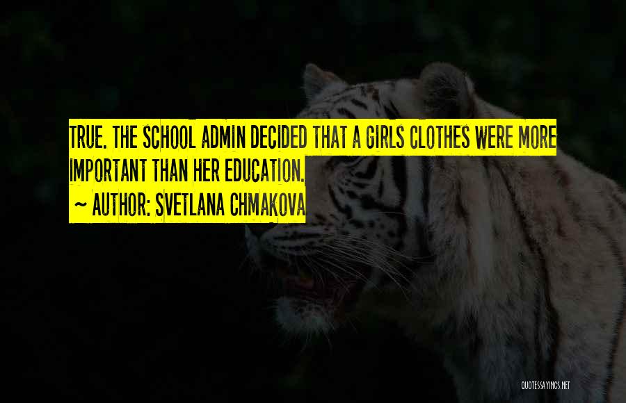 Svetlana Chmakova Quotes: True. The School Admin Decided That A Girls Clothes Were More Important Than Her Education.