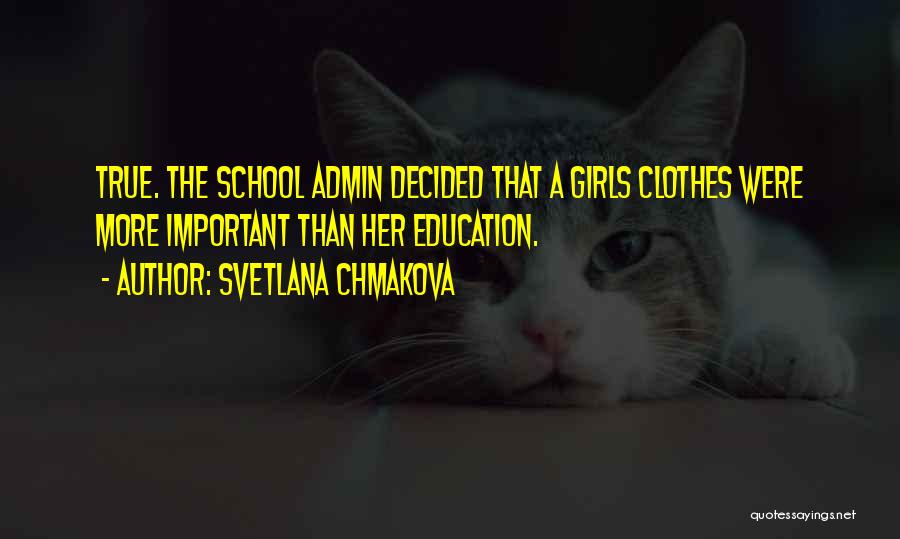 Svetlana Chmakova Quotes: True. The School Admin Decided That A Girls Clothes Were More Important Than Her Education.