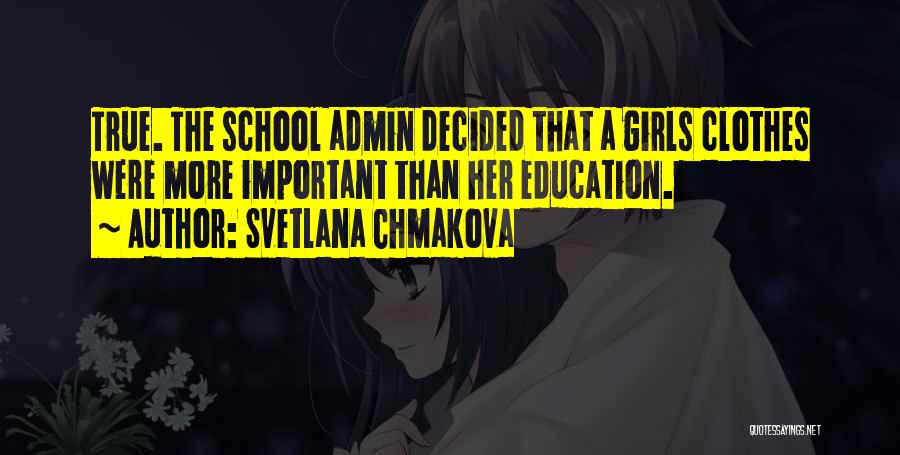 Svetlana Chmakova Quotes: True. The School Admin Decided That A Girls Clothes Were More Important Than Her Education.