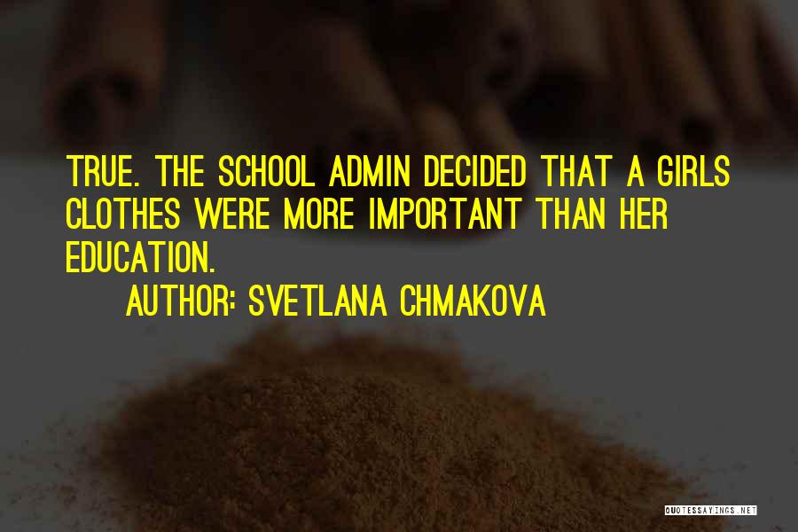 Svetlana Chmakova Quotes: True. The School Admin Decided That A Girls Clothes Were More Important Than Her Education.