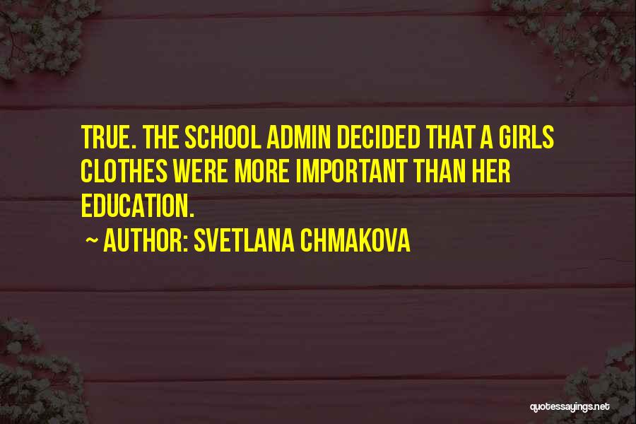 Svetlana Chmakova Quotes: True. The School Admin Decided That A Girls Clothes Were More Important Than Her Education.