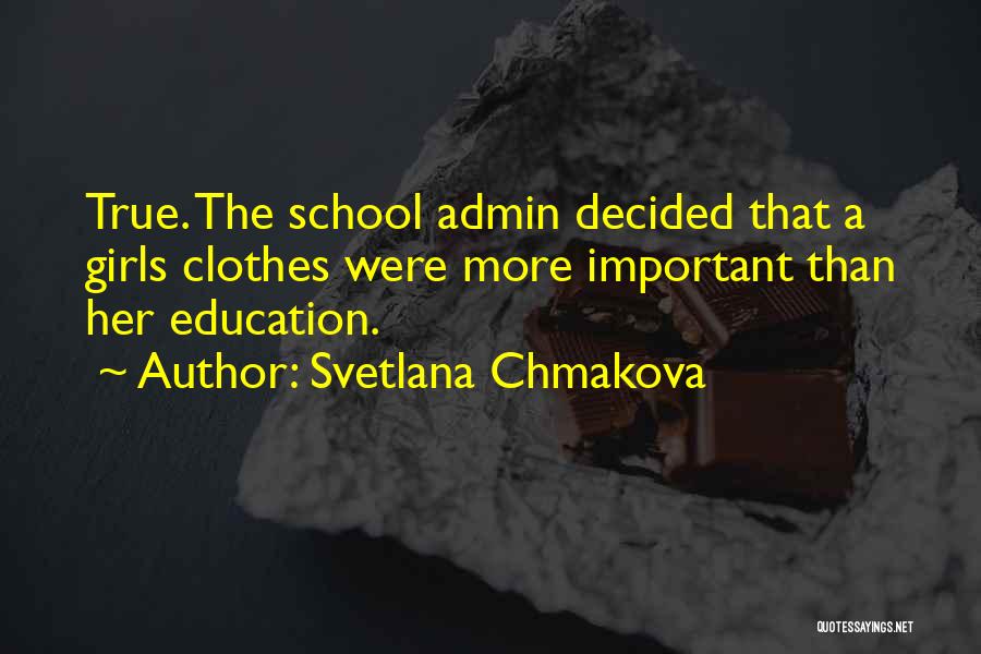 Svetlana Chmakova Quotes: True. The School Admin Decided That A Girls Clothes Were More Important Than Her Education.