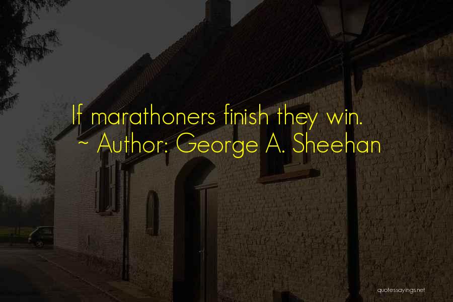 George A. Sheehan Quotes: If Marathoners Finish They Win.