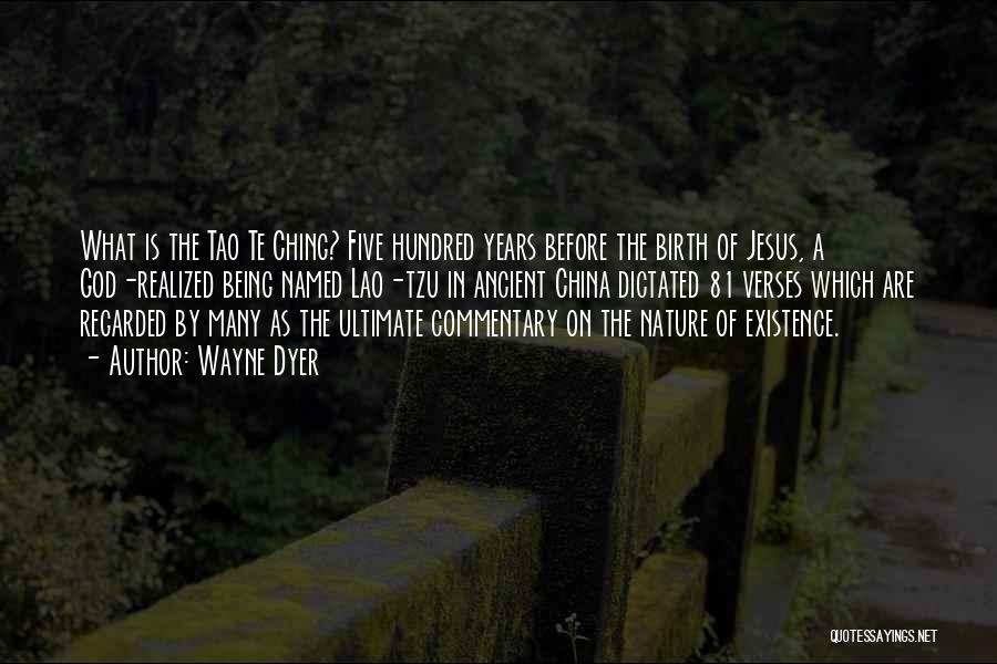 Wayne Dyer Quotes: What Is The Tao Te Ching? Five Hundred Years Before The Birth Of Jesus, A God-realized Being Named Lao-tzu In