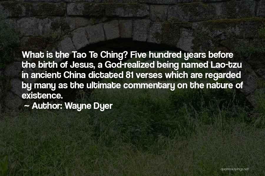 Wayne Dyer Quotes: What Is The Tao Te Ching? Five Hundred Years Before The Birth Of Jesus, A God-realized Being Named Lao-tzu In