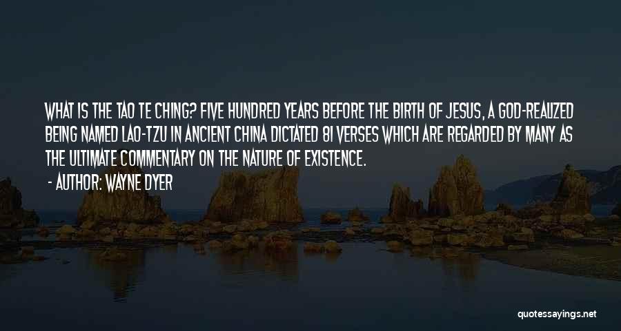 Wayne Dyer Quotes: What Is The Tao Te Ching? Five Hundred Years Before The Birth Of Jesus, A God-realized Being Named Lao-tzu In