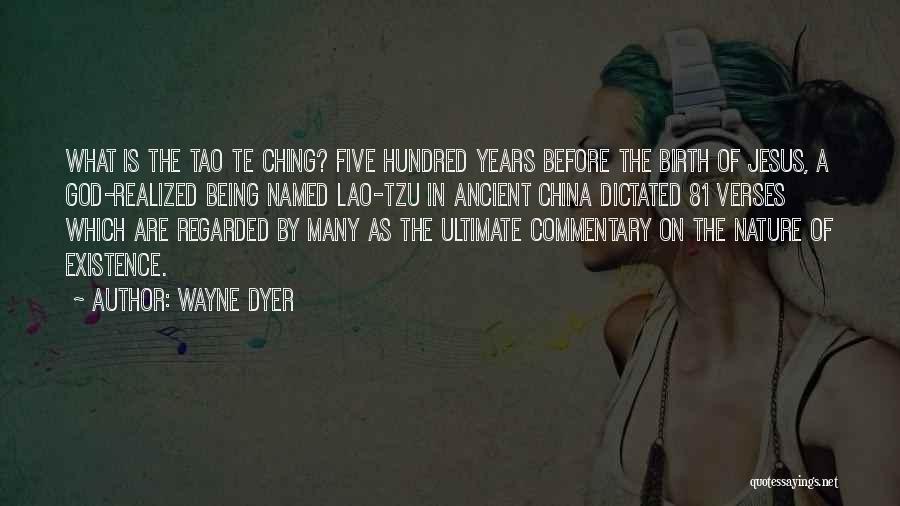 Wayne Dyer Quotes: What Is The Tao Te Ching? Five Hundred Years Before The Birth Of Jesus, A God-realized Being Named Lao-tzu In