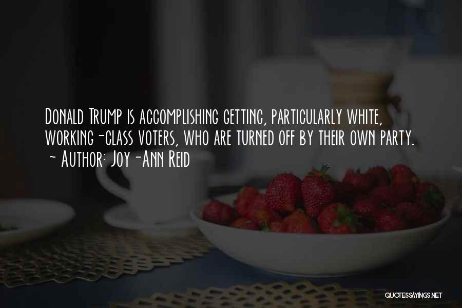 Joy-Ann Reid Quotes: Donald Trump Is Accomplishing Getting, Particularly White, Working-class Voters, Who Are Turned Off By Their Own Party.
