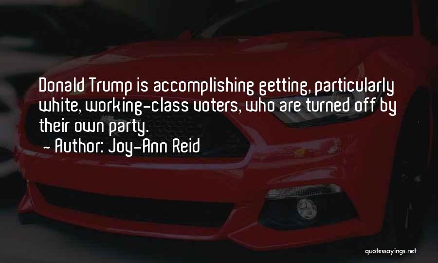 Joy-Ann Reid Quotes: Donald Trump Is Accomplishing Getting, Particularly White, Working-class Voters, Who Are Turned Off By Their Own Party.