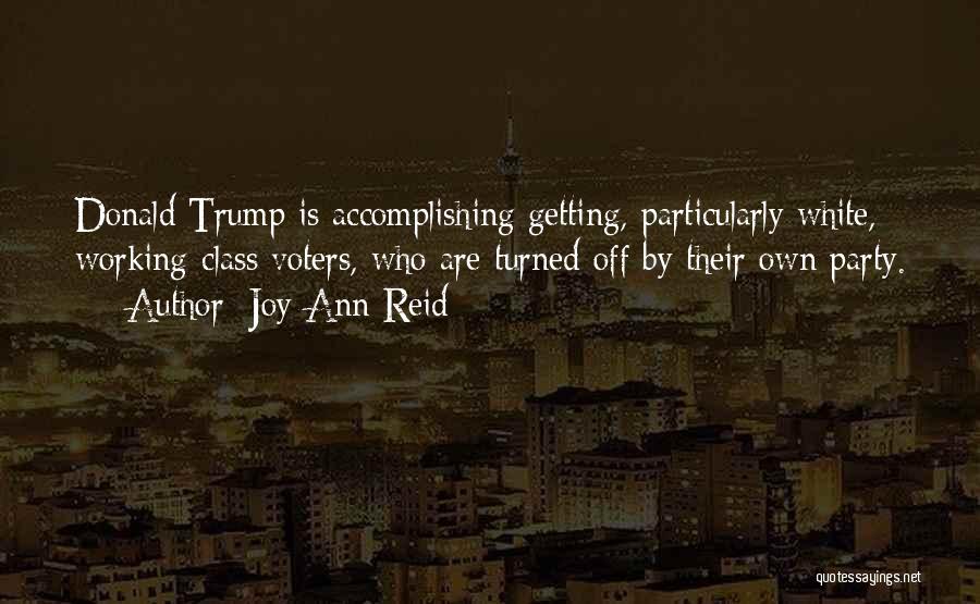 Joy-Ann Reid Quotes: Donald Trump Is Accomplishing Getting, Particularly White, Working-class Voters, Who Are Turned Off By Their Own Party.