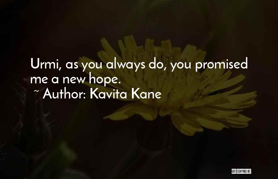 Kavita Kane Quotes: Urmi, As You Always Do, You Promised Me A New Hope.