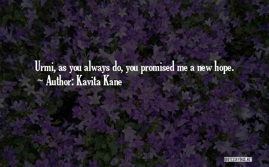 Kavita Kane Quotes: Urmi, As You Always Do, You Promised Me A New Hope.