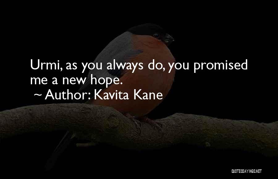 Kavita Kane Quotes: Urmi, As You Always Do, You Promised Me A New Hope.