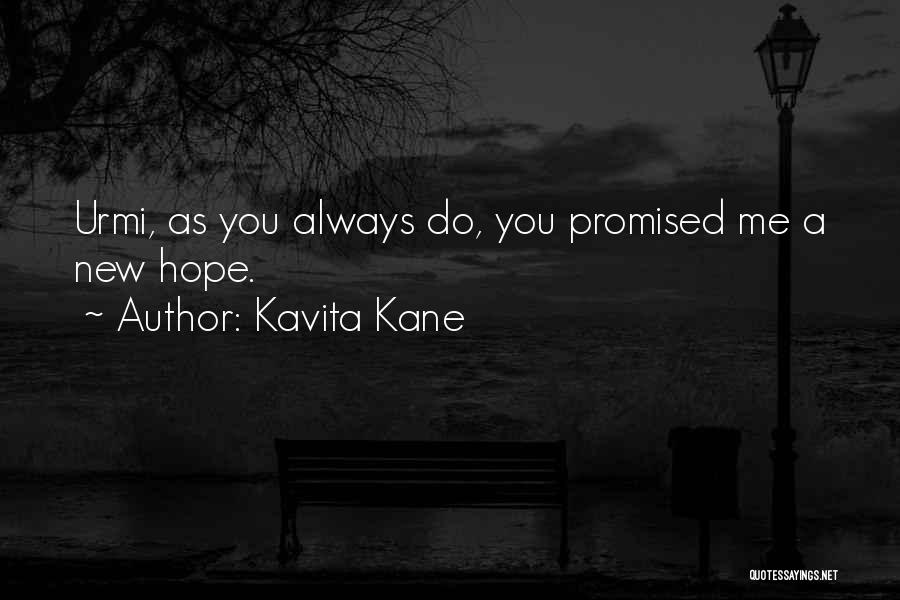 Kavita Kane Quotes: Urmi, As You Always Do, You Promised Me A New Hope.