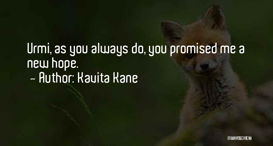 Kavita Kane Quotes: Urmi, As You Always Do, You Promised Me A New Hope.