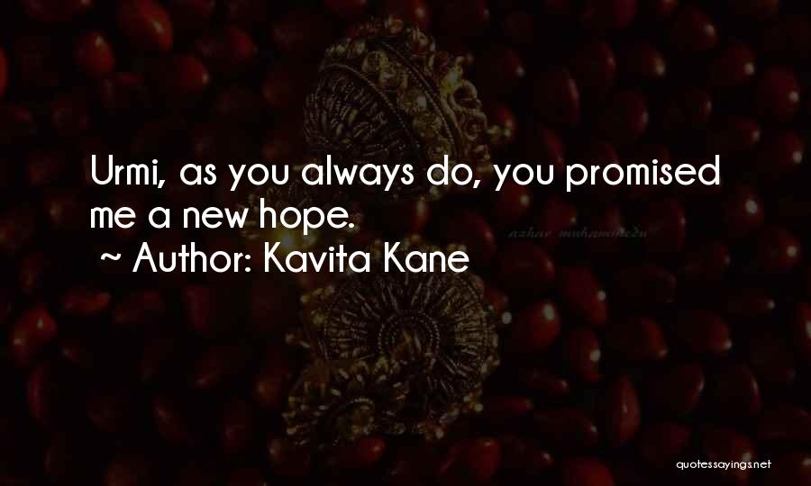 Kavita Kane Quotes: Urmi, As You Always Do, You Promised Me A New Hope.