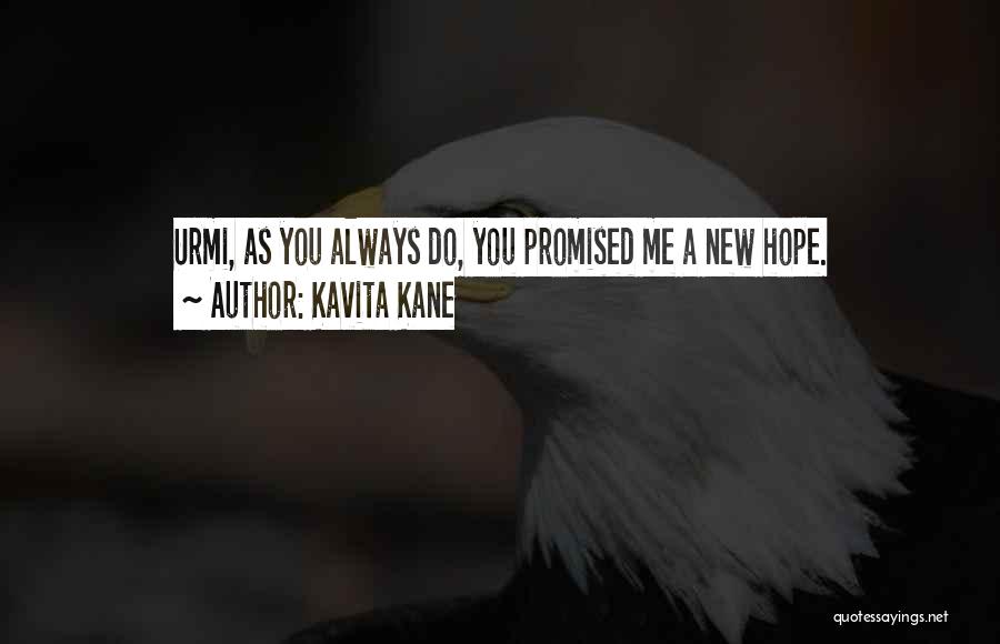 Kavita Kane Quotes: Urmi, As You Always Do, You Promised Me A New Hope.