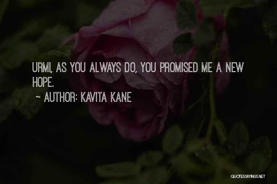 Kavita Kane Quotes: Urmi, As You Always Do, You Promised Me A New Hope.