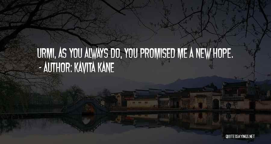 Kavita Kane Quotes: Urmi, As You Always Do, You Promised Me A New Hope.