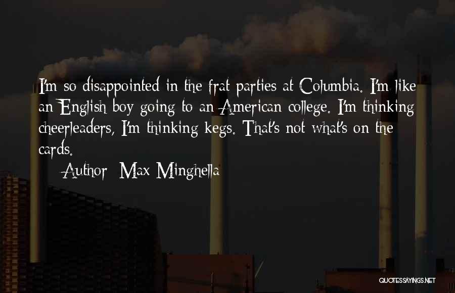 Max Minghella Quotes: I'm So Disappointed In The Frat Parties At Columbia. I'm Like An English Boy Going To An American College. I'm