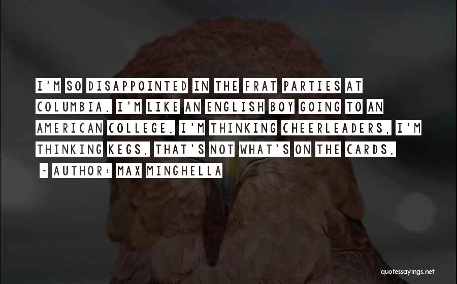 Max Minghella Quotes: I'm So Disappointed In The Frat Parties At Columbia. I'm Like An English Boy Going To An American College. I'm