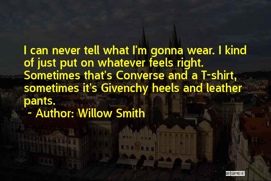 Willow Smith Quotes: I Can Never Tell What I'm Gonna Wear. I Kind Of Just Put On Whatever Feels Right. Sometimes That's Converse