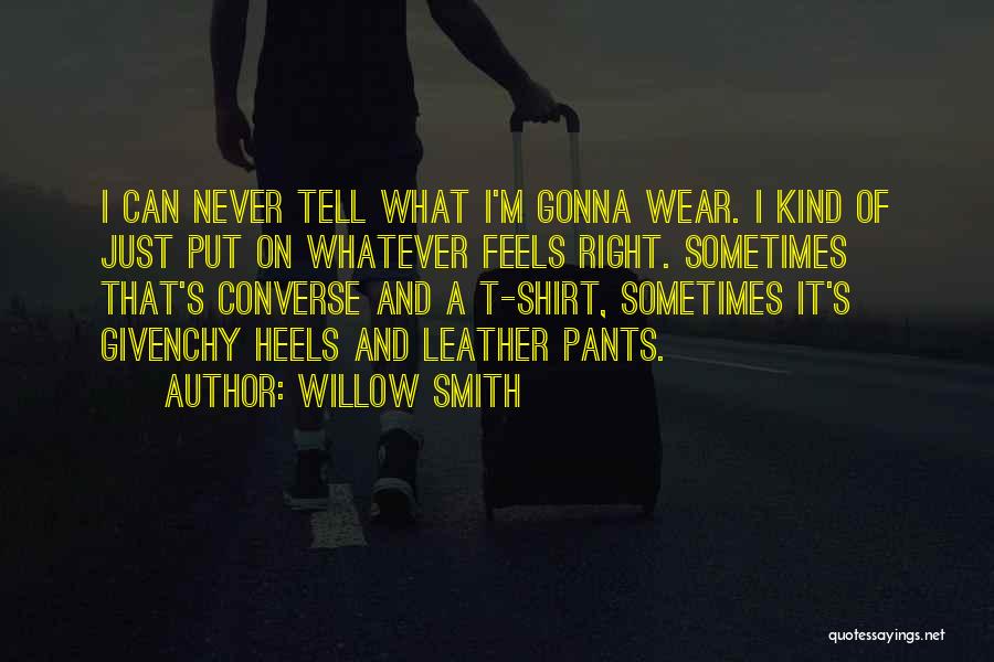 Willow Smith Quotes: I Can Never Tell What I'm Gonna Wear. I Kind Of Just Put On Whatever Feels Right. Sometimes That's Converse