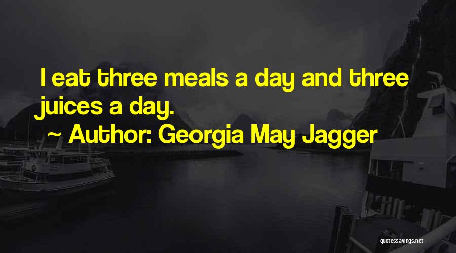 Georgia May Jagger Quotes: I Eat Three Meals A Day And Three Juices A Day.