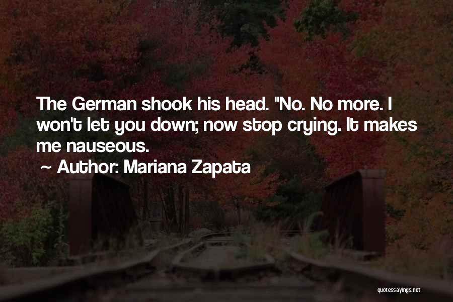 Mariana Zapata Quotes: The German Shook His Head. No. No More. I Won't Let You Down; Now Stop Crying. It Makes Me Nauseous.