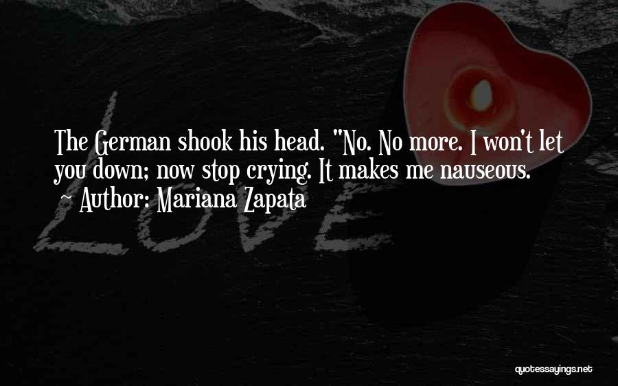 Mariana Zapata Quotes: The German Shook His Head. No. No More. I Won't Let You Down; Now Stop Crying. It Makes Me Nauseous.
