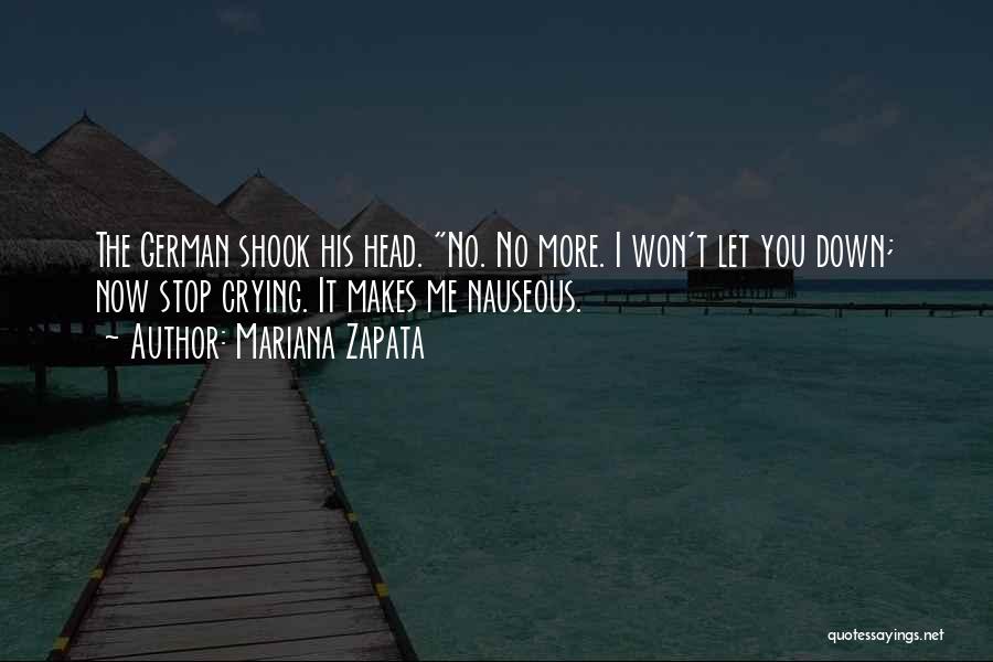 Mariana Zapata Quotes: The German Shook His Head. No. No More. I Won't Let You Down; Now Stop Crying. It Makes Me Nauseous.