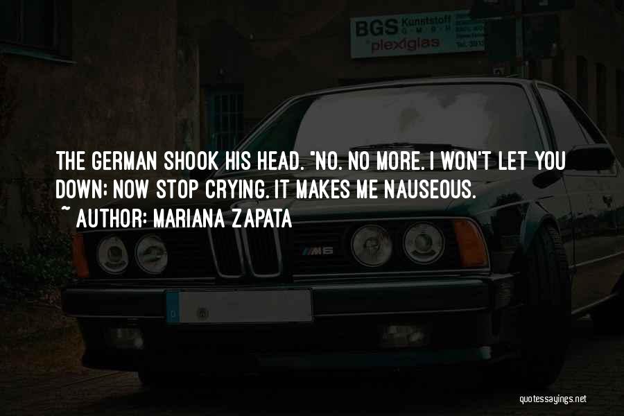 Mariana Zapata Quotes: The German Shook His Head. No. No More. I Won't Let You Down; Now Stop Crying. It Makes Me Nauseous.